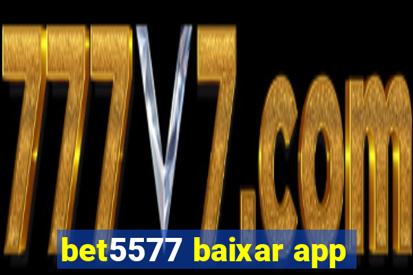 bet5577 baixar app